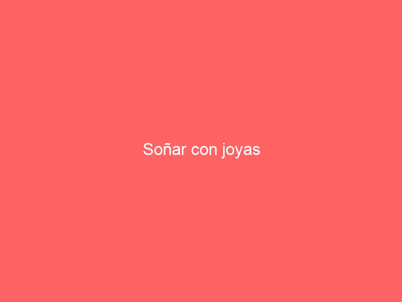 Soñar con joyas