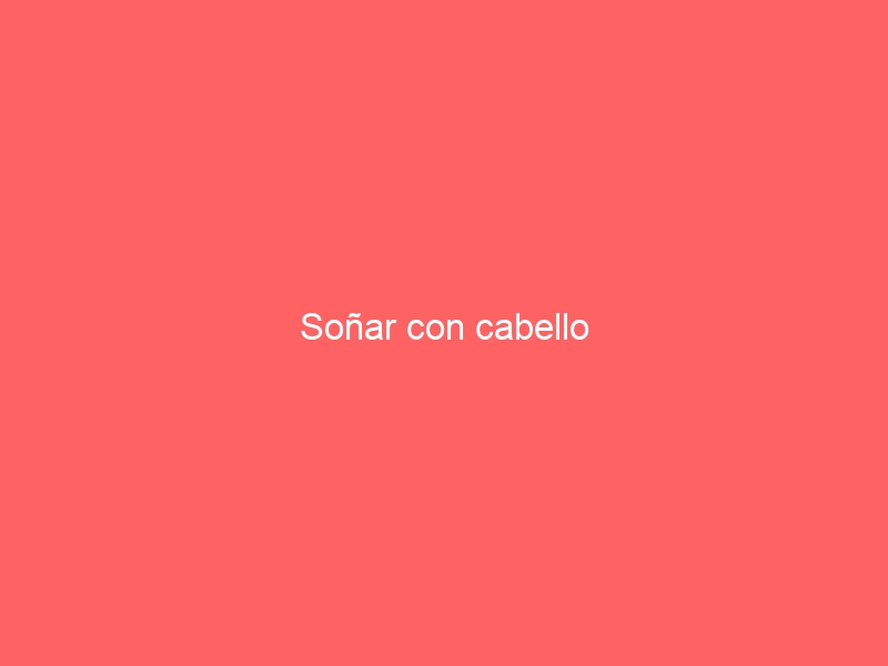 Soñar con cabello