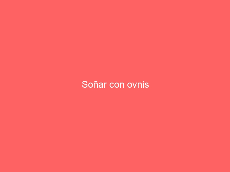 Soñar con ovnis
