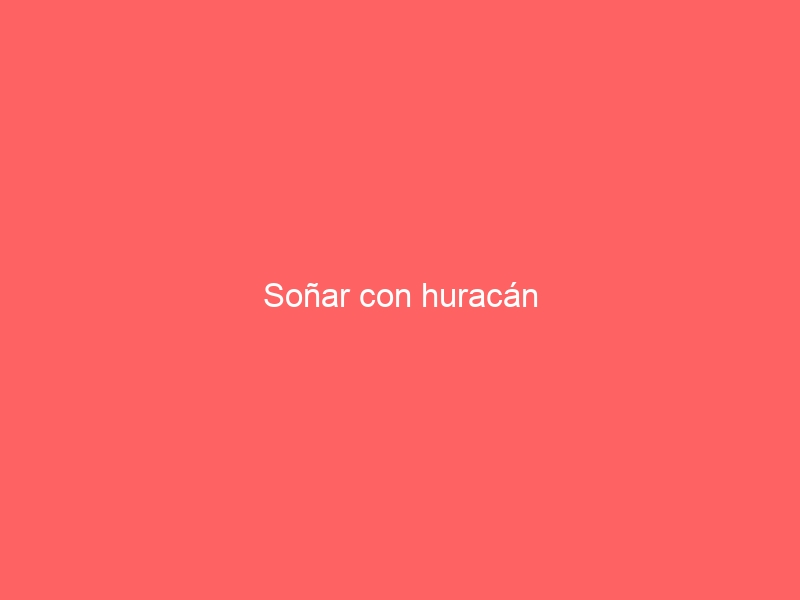Soñar con huracán
