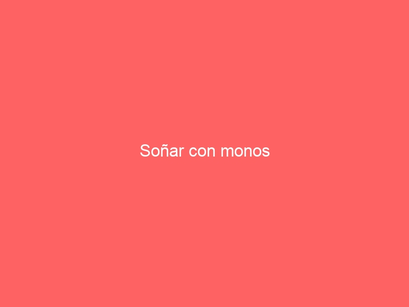 Soñar con monos