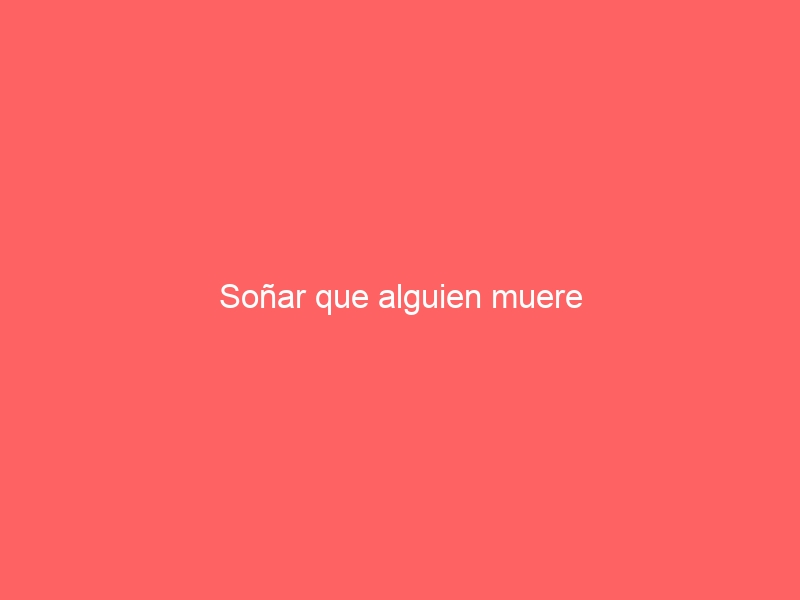 Soñar que alguien muere