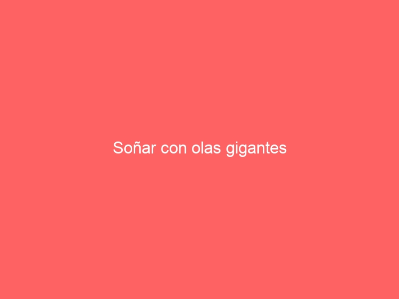 Soñar con olas gigantes