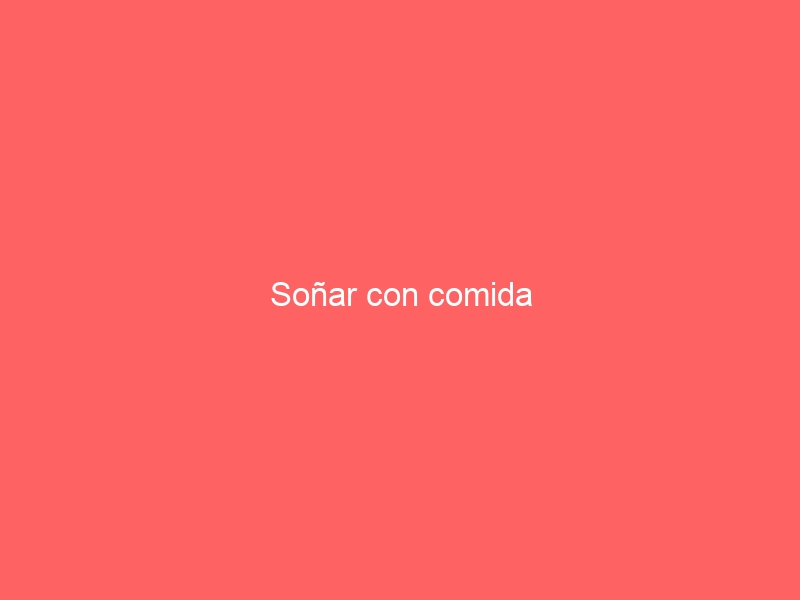 Soñar con comida