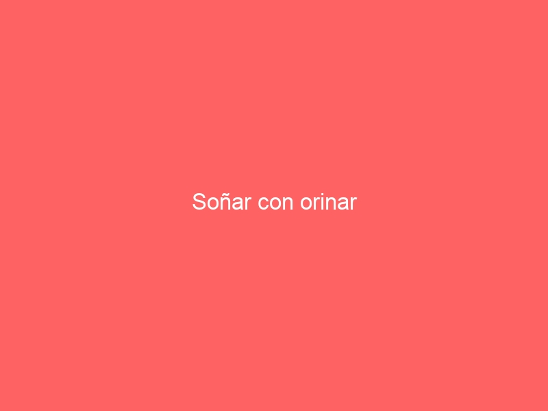 Soñar con orinar
