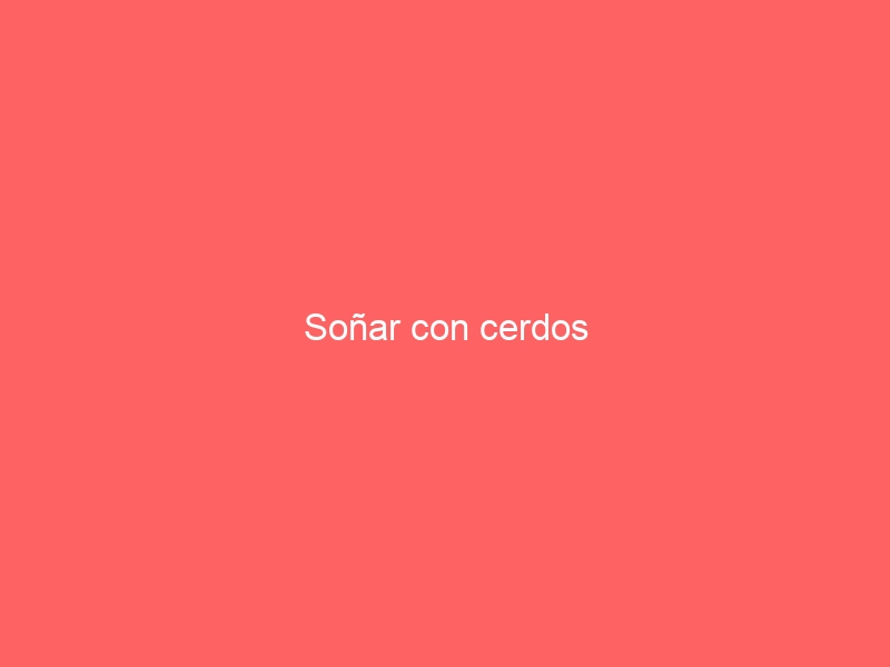 Soñar con cerdos