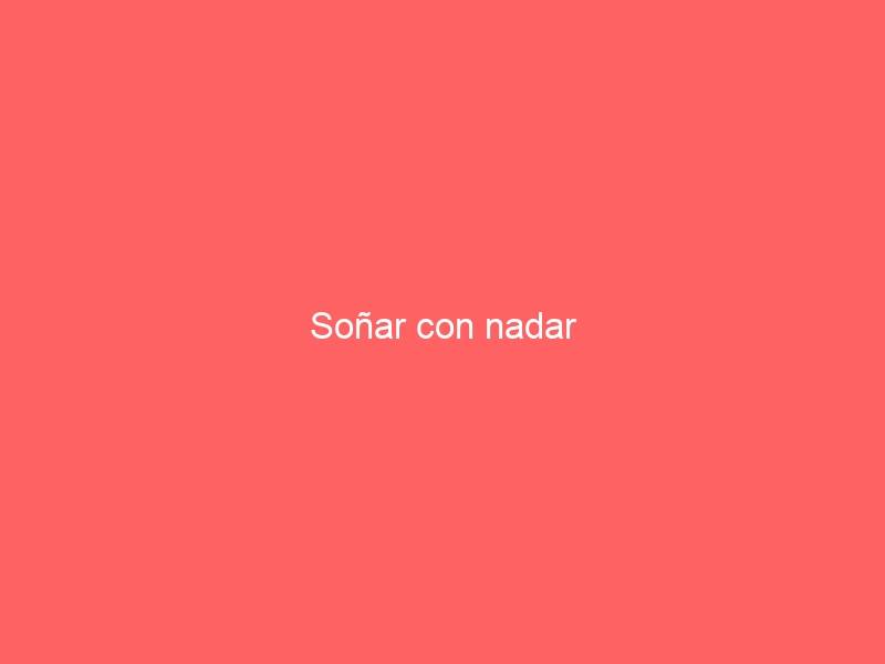 Soñar con nadar