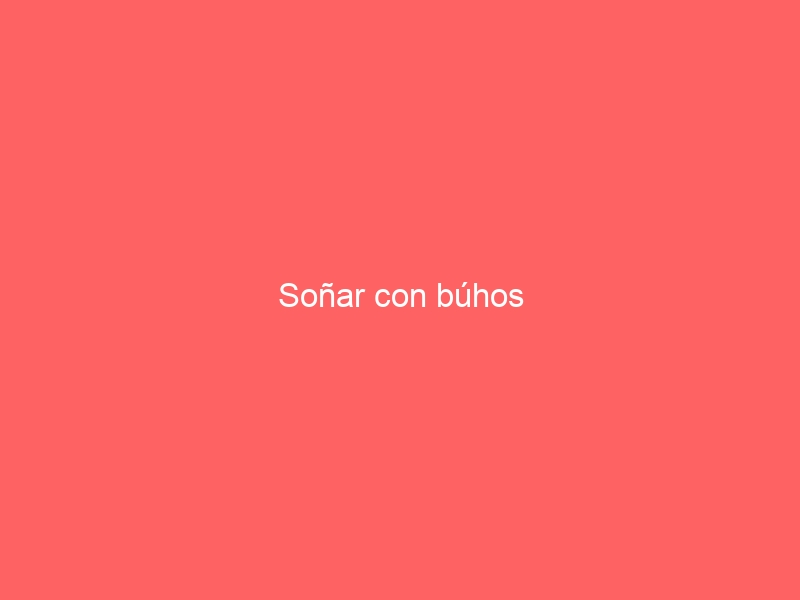 Soñar con búhos
