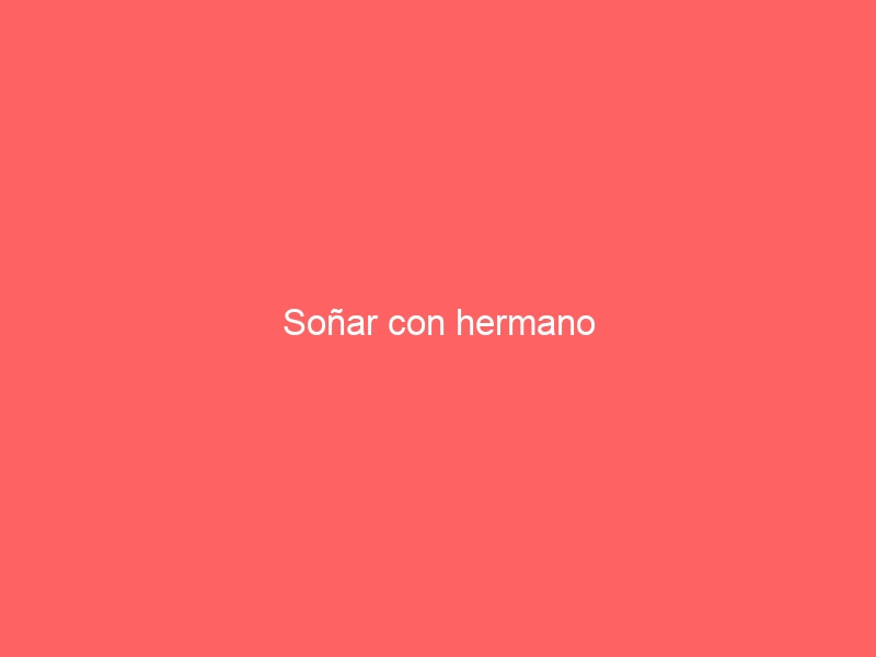 Soñar con hermano