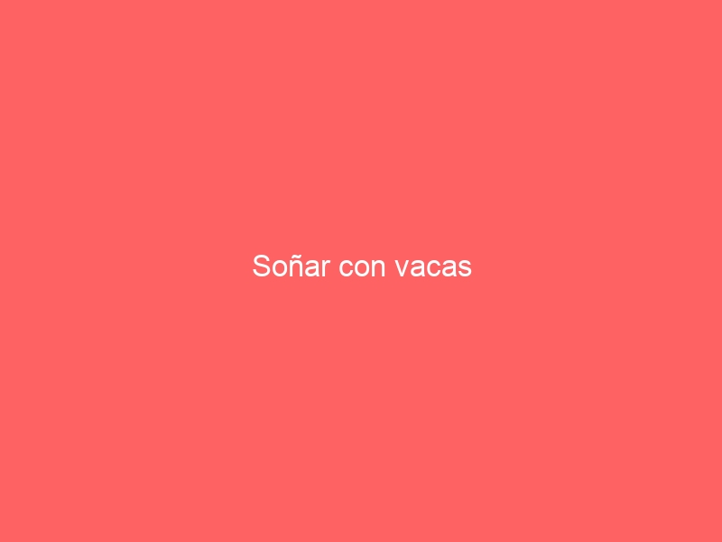 Soñar con vacas