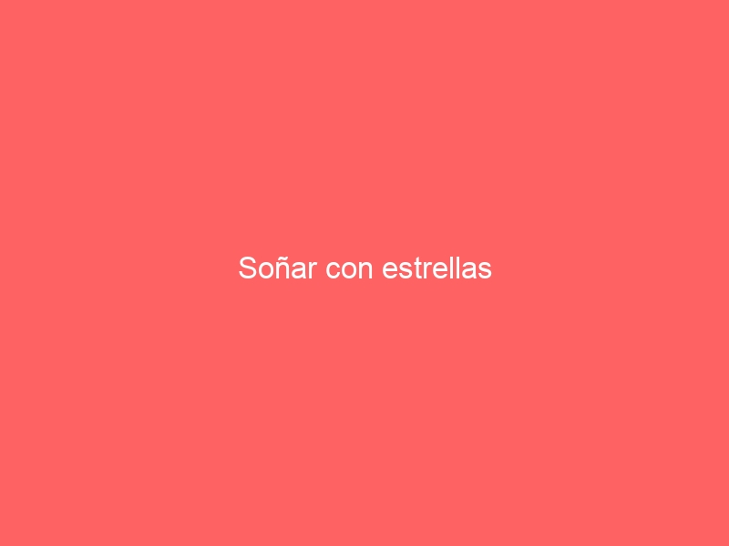 Soñar con estrellas