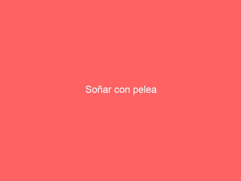 Soñar con pelea