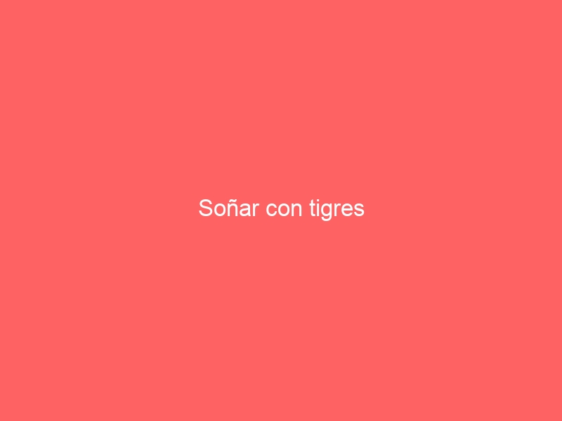 Soñar con tigres