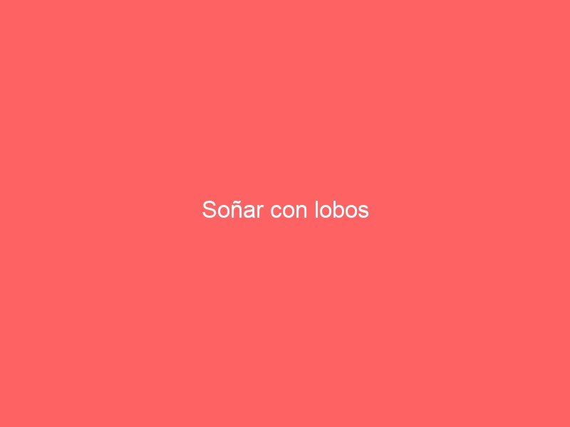 Soñar con lobos