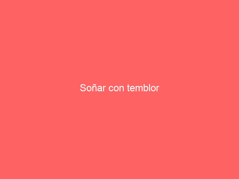 Soñar con temblor