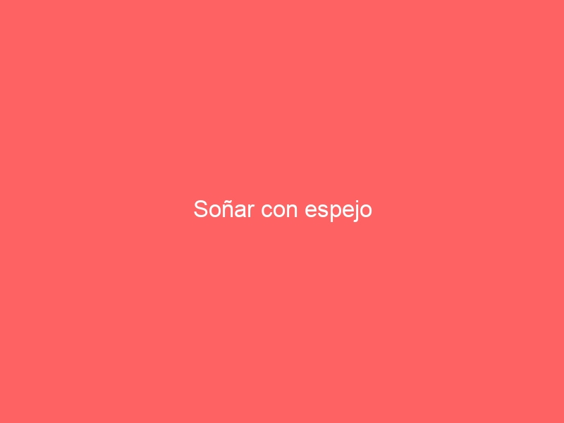 Soñar con espejo