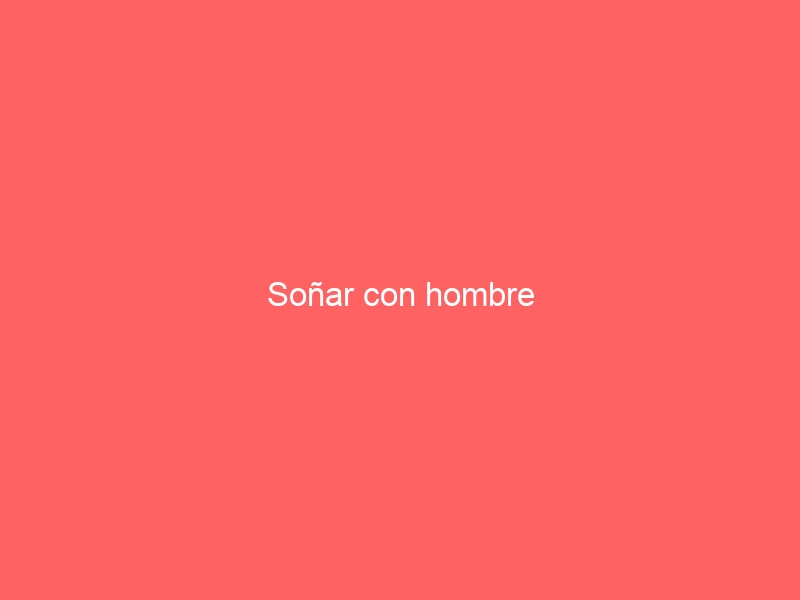 Soñar con hombre