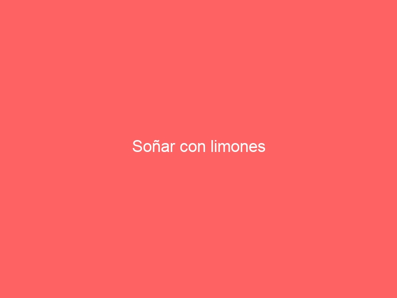 Soñar con limones