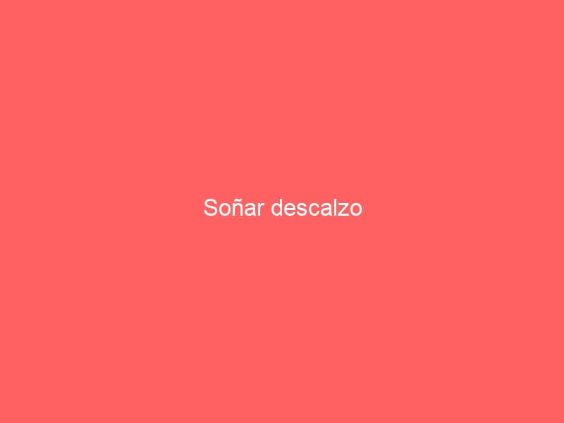 Soñar descalzo