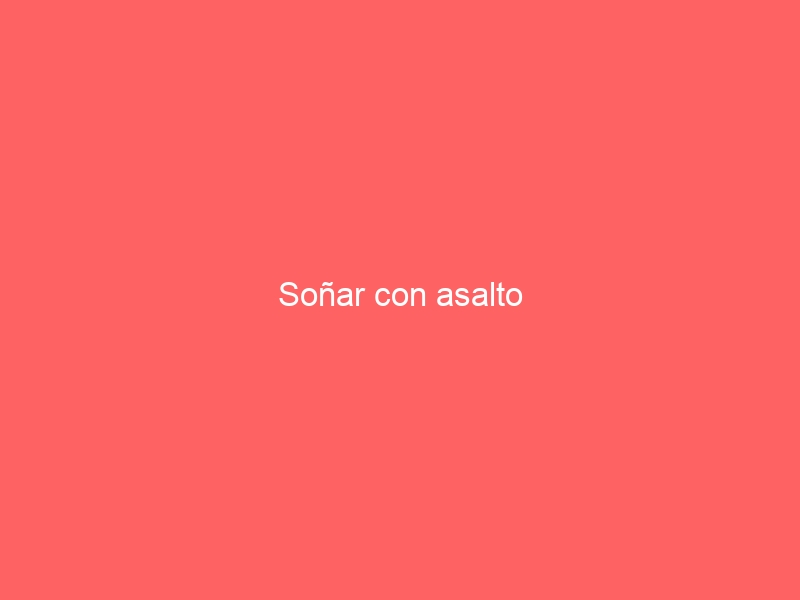 Soñar con asalto