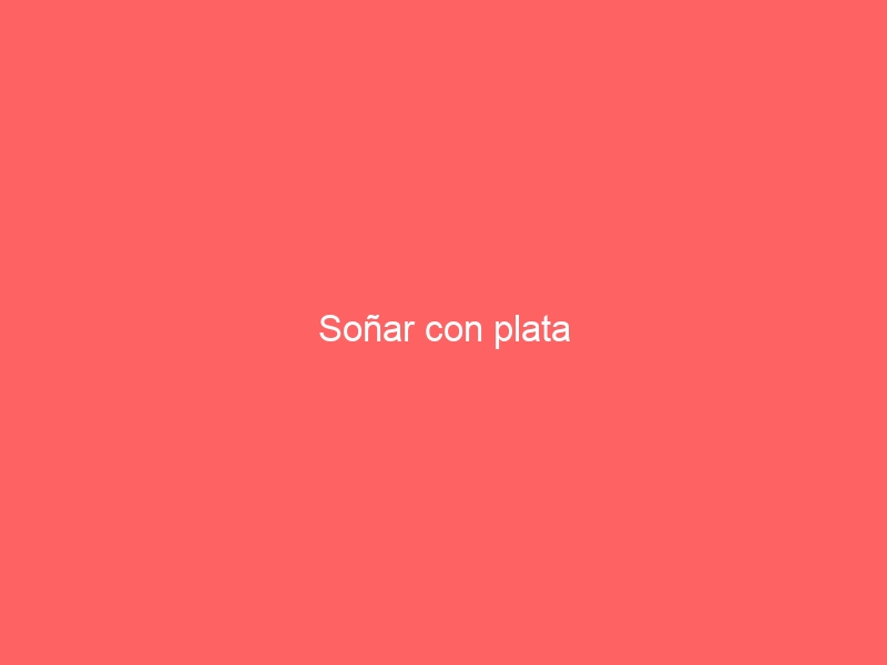 Soñar con plata