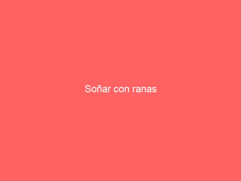 Soñar con ranas