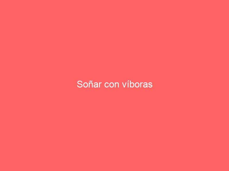 Soñar con víboras