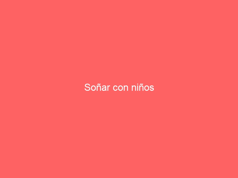 Soñar con niños