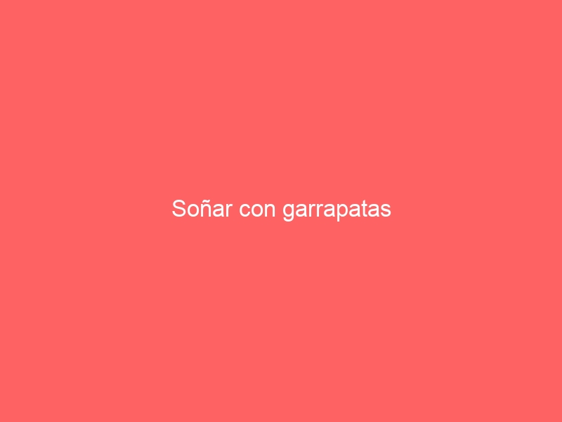 Soñar con garrapatas