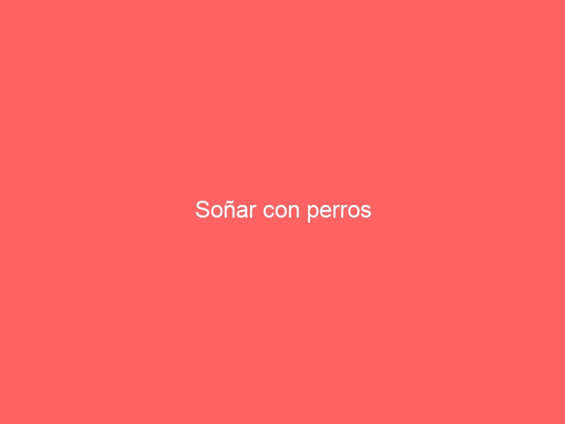 Soñar con perros