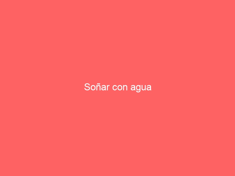 Soñar con agua
