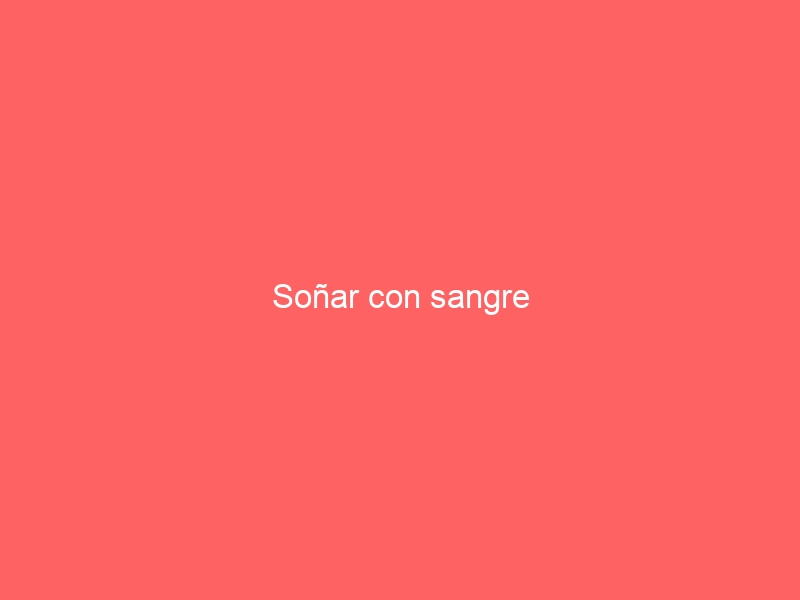 Soñar con sangre