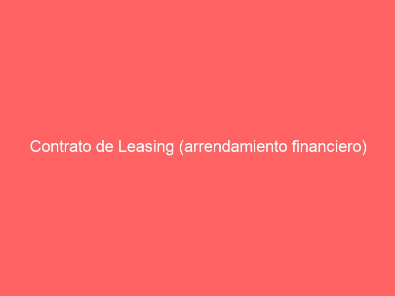 Contrato de Leasing (arrendamiento financiero)