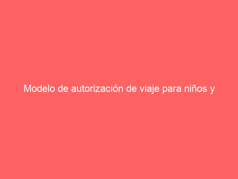 Modelo de autorización de viaje para niños y niñas