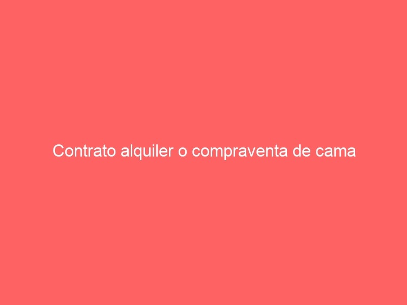 Contrato alquiler o compraventa de cama ortopédica