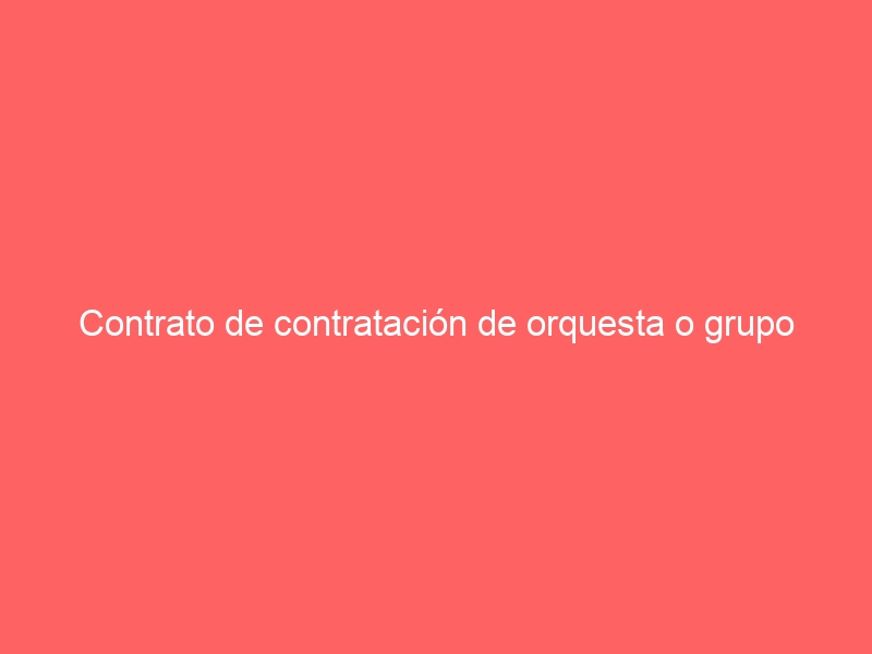 Contrato de contratación de orquesta o grupo musical