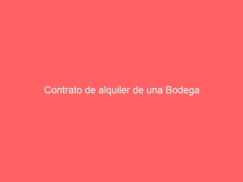 Contrato de alquiler de una Bodega