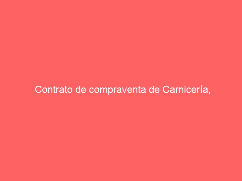 Contrato de compraventa de Carnicería, Maquinaria y Herramientas