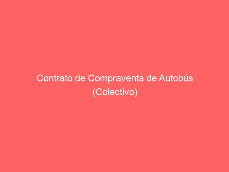 Contrato de Compraventa de Autobús (Colectivo)