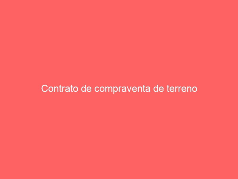Contrato de compraventa de terreno