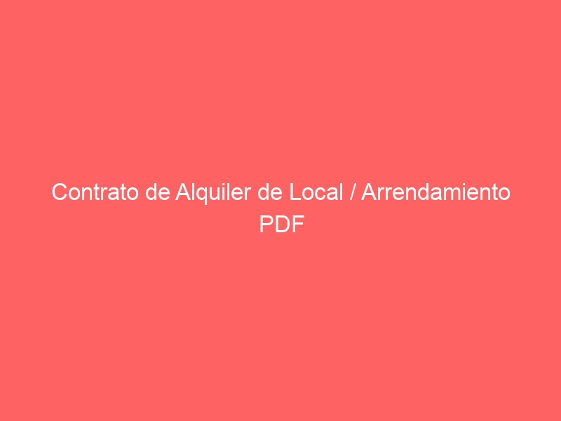 Contrato de Alquiler de Local / Arrendamiento PDF WORD Gratis