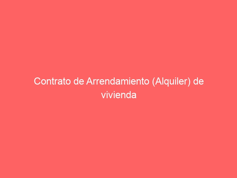 Contrato de Arrendamiento (Alquiler) de vivienda