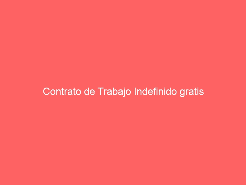 Contrato de Trabajo Indefinido gratis