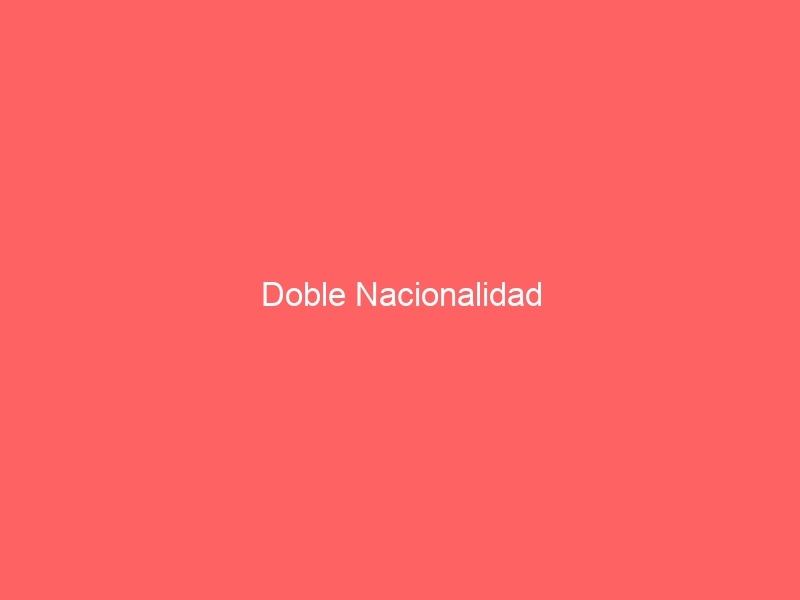 Doble Nacionalidad