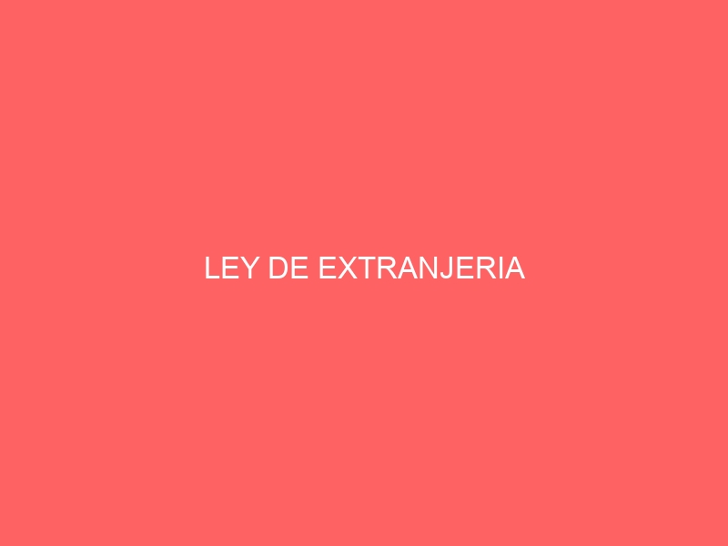 LEY DE EXTRANJERIA