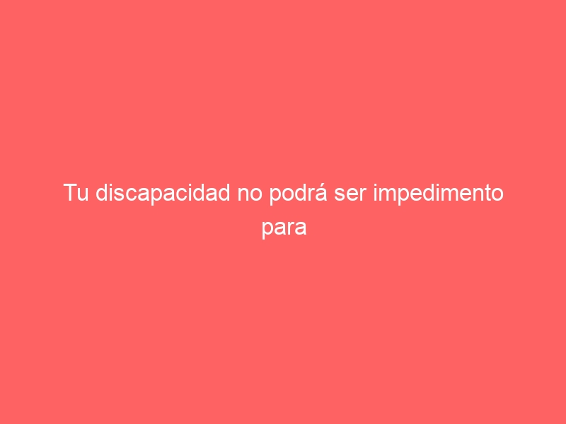 Tu discapacidad no podrá ser impedimento para adquirir la nacionalidad española