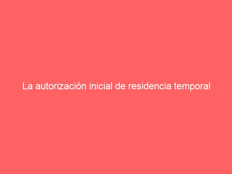 La autorización inicial de residencia temporal no lucrativa