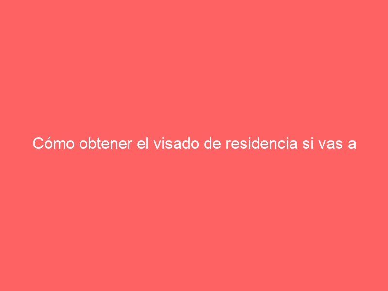 Cómo obtener el visado de residencia si vas a invertir en España
