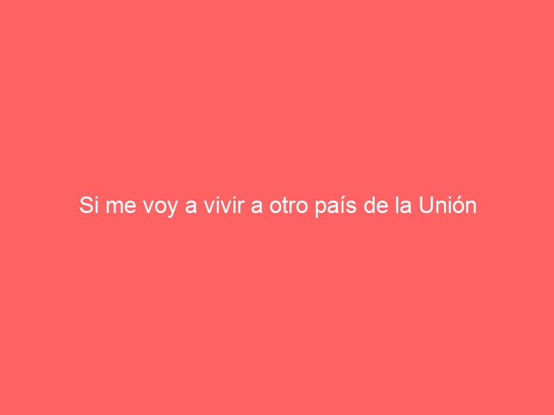 Si me voy a vivir a otro país de la Unión Europea, ¿puedo perder la residencia de larga duración?