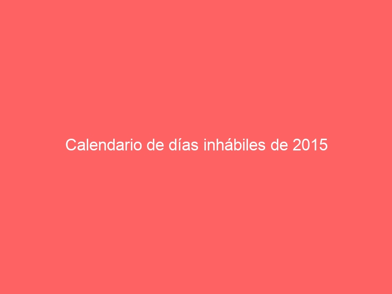 Calendario de días inhábiles de 2015
